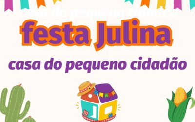 6º Festa Julina da Casa do Pequeno Cidadão