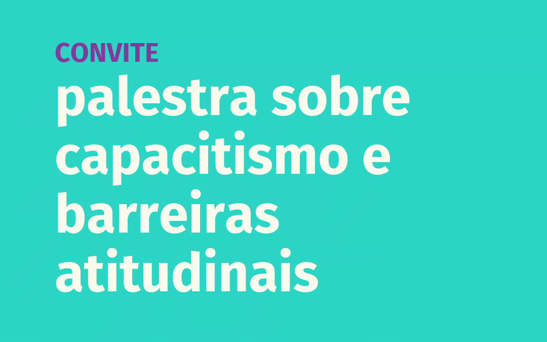 Palestra: Capacitismo e Barreiras Atitudinais – 07/03